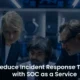 SOC as a Service: Decrease Your Incident Response Time